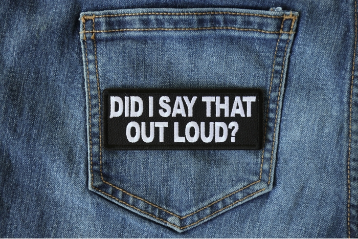 Did I say that Out Loud Patch shown on jeans
