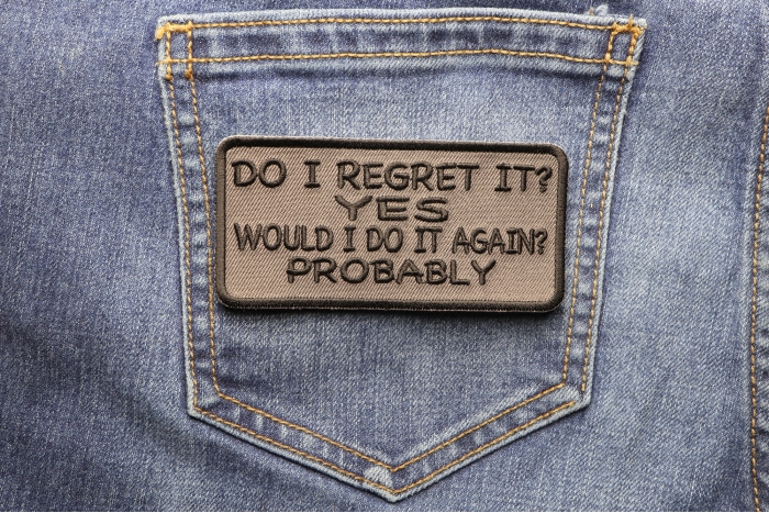 Do I Regret It Yes Would I Do It Again Probably Funny Iron on Patch shown on jeans