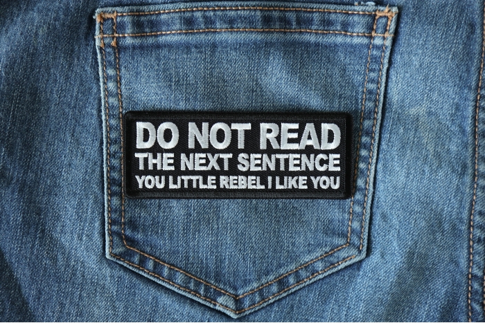 Do No Read The Next Sentence You Little Rebel I Like You Funny Iron on Patch shown on jeans