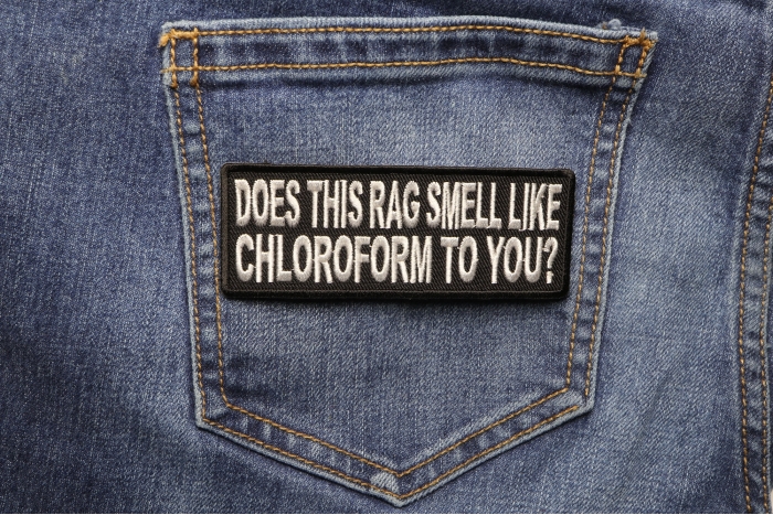 Does This Rag Smell Like Chloroform To You Funny Patch shown on jeans