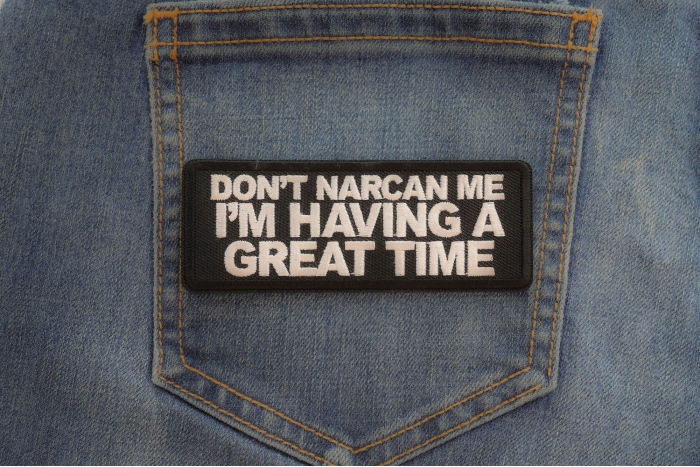 Don't Narcan me I'm having a great time Patch shown on jeans
