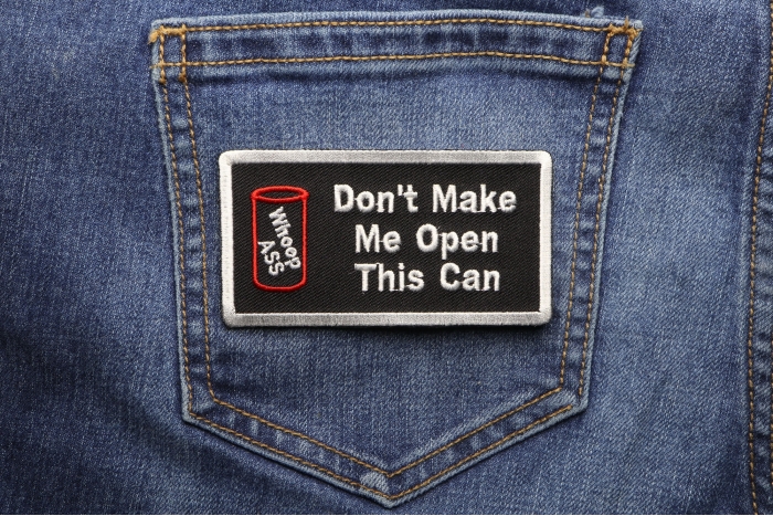 Don't Make Me Open This Can Funny Iron on Patch shown on jeans