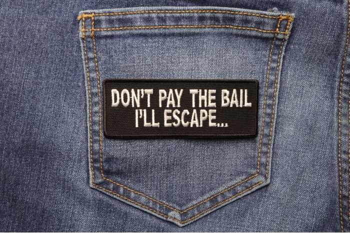 Don't Pay The Bail I'll Escape Funny Patch shown on jeans