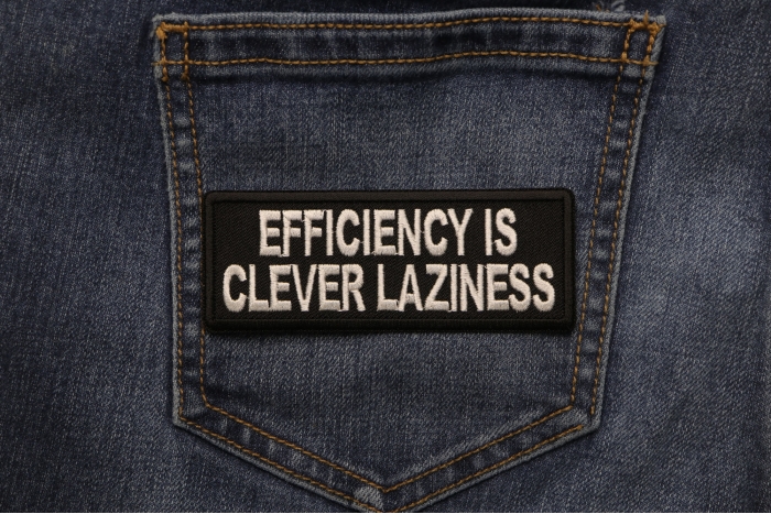 Efficiency is Clever Laziness Funny Iron on Patch shown on jeans