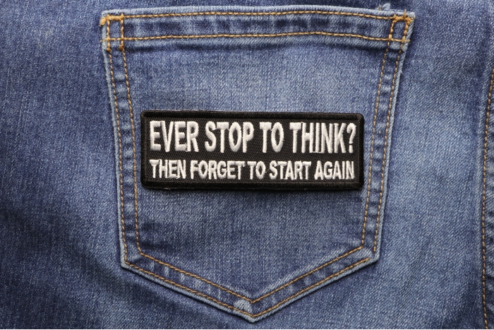 Ever Stop To Think Then Forget To Start Again Patch shown on jeans