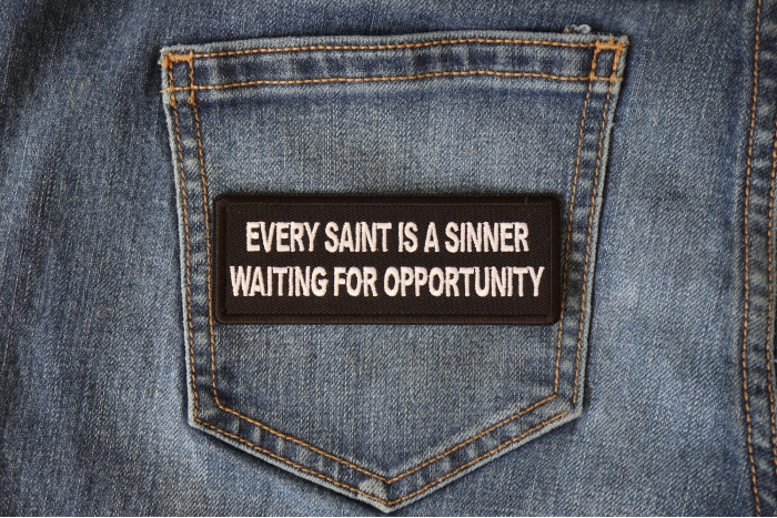 Every Saint Is a Sinner Waiting for Opportunity Funny Iron on Patch shown on jeans