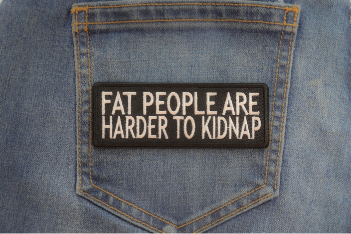 Fat People Are Harder To Kidnap Funny Iron on Patch shown on jeans