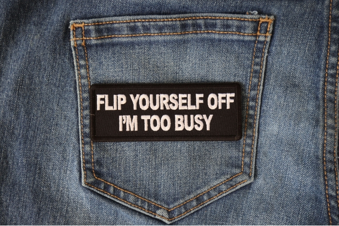 Flip Yourself Off I'm too Busy Funny Iron on Patch shown on jeans