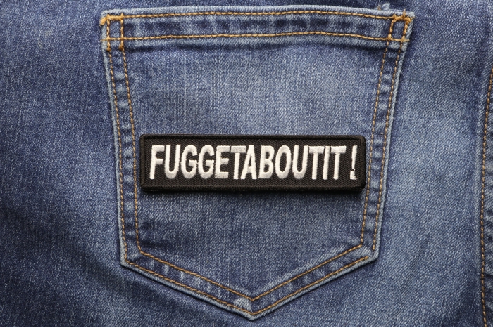 Fuggetaboutit Funny Iron on Patch shown on jeans