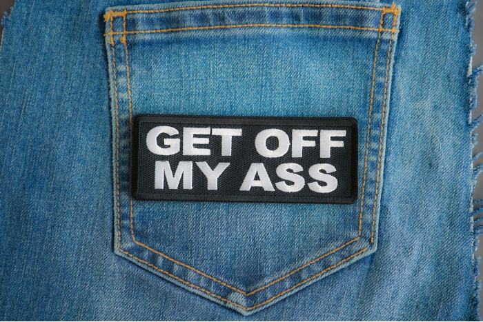 Get Off My Ass Patch shown on jeans