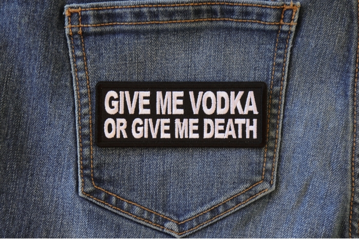 Give me Vodka or Give Me Death Funny Iron on Patch shown on jeans