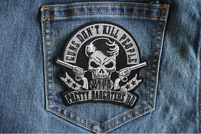 Guns Don't Kill People Dads with Pretty Daughters Do Iron on Skull Pistols Funny Iron on Patch shown on jeans