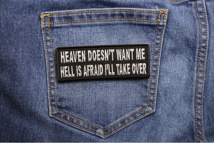 Heaven Doesn't Want Me Hell Is Afraid I'll Take Over Funny Iron on Patch shown on jeans