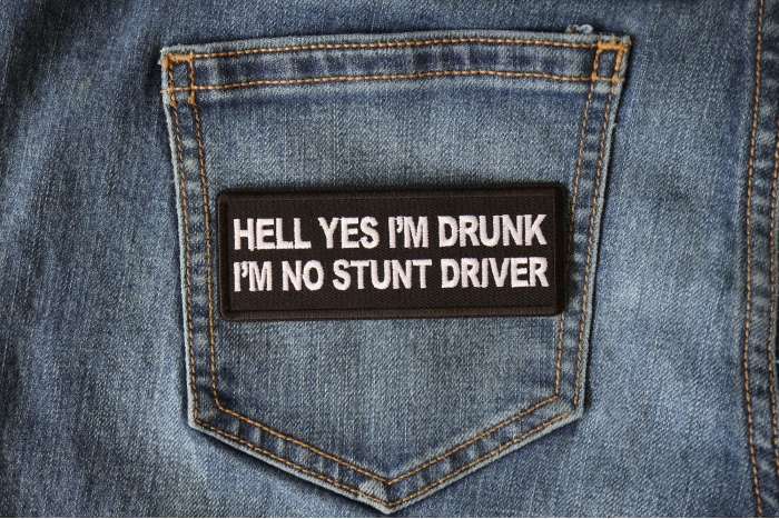 Hell Yes I'm Drunk I'm no Stunt Driver Biker Patch shown on jeans