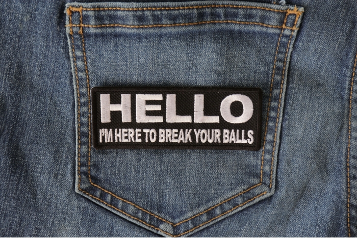 Hello I'm here to Break Your Balls Patch shown on jeans