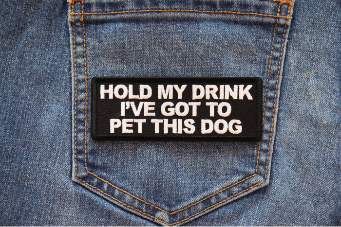 Hold My Drink I've Got to Pet this Dog Patch shown on jeans