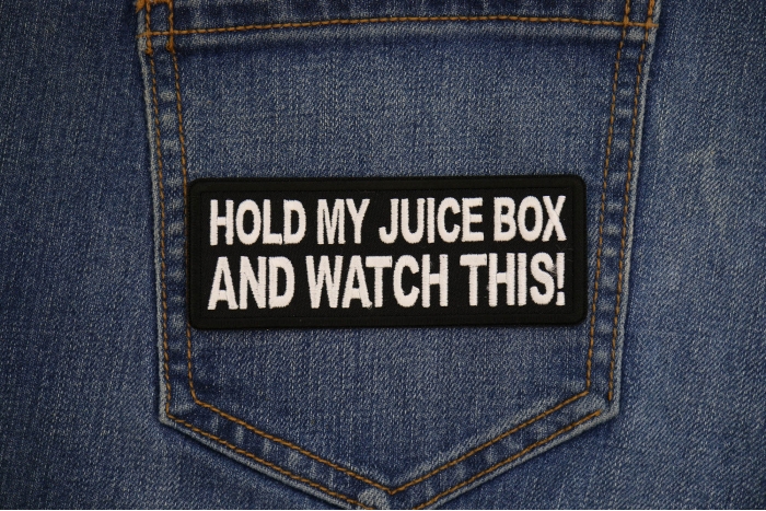 Hold my juice box and Watch this Patch shown on jeans