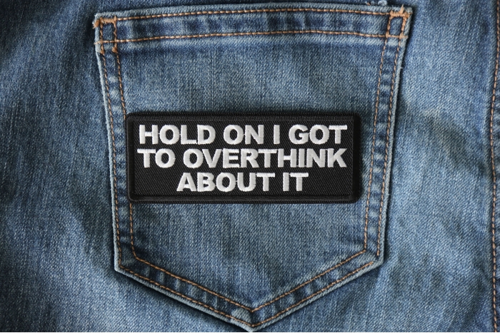 Hold on I got to Overthink About it Patch shown on jeans