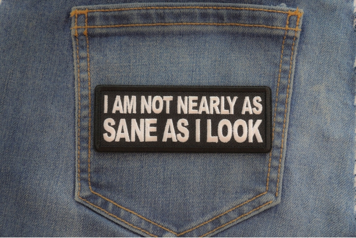 I am not nearly as Sane as I look patch shown on jeans