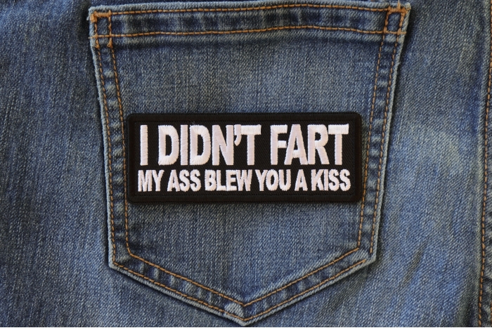 I didn't Fart My Ass Blow you a Kiss Funny Iron on Patch shown on jeans