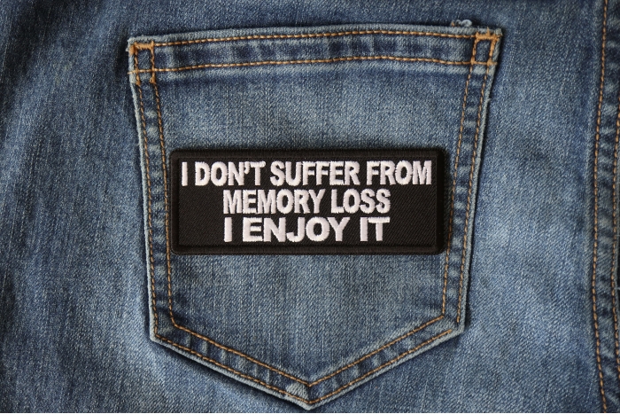 I don't Suffer from Memory Loss I Enjoy it Funny Iron on Patch shown on jeans