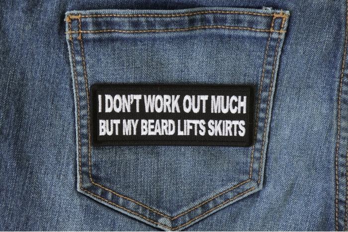 I don't Work out much But My Beard Lifts Skirts Funny Iron on Patch shown on jeans