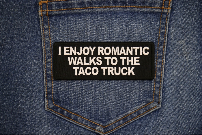 I enjoy Romantic Walks to the Taco Truck Patch shown on jeans