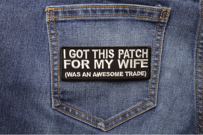 I Got This Patch For My Wife Was an Awesome Trade Patch shown on jeans