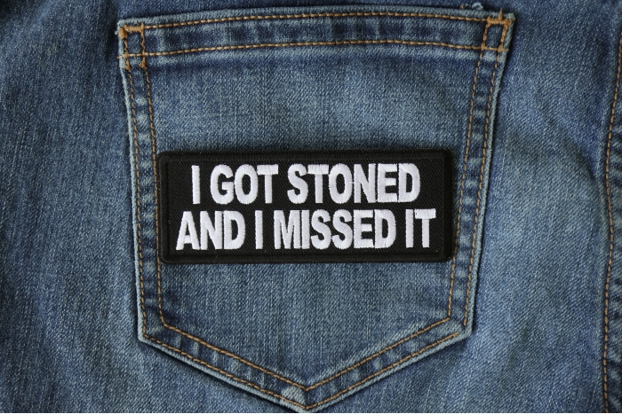 I Got Stoned and I Missed It Patch shown on jeans