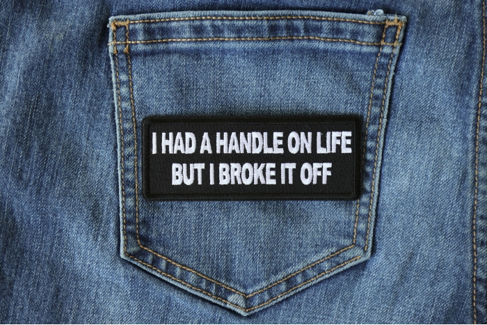 I had a handle on Life but I broke it Funny Iron on Patch shown on jeans