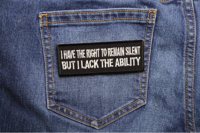I have the Right to Remain Silent But I lack the ability Funny Iron on Patch shown on jeans