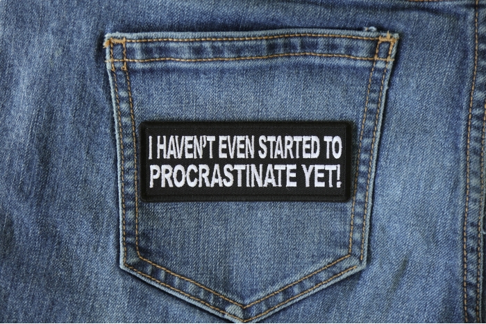 I haven't Even Started to Procrastinate Yet Funny Iron on Patch shown on jeans