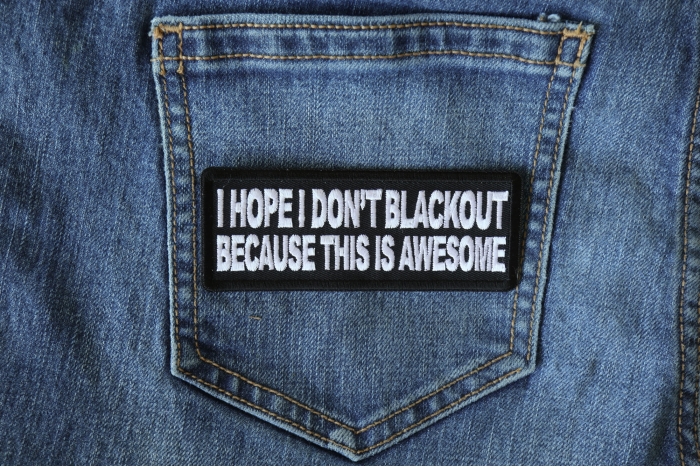 I Hope I don't Blackout Because this is Awesome Funny Iron on Patch shown on jeans