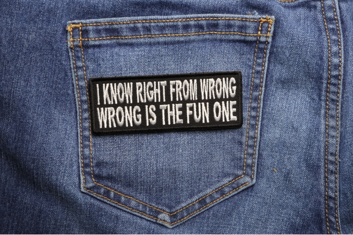 I Know Right From Wrong Wrong Is The Fun One Funny Iron on Patch shown on jeans