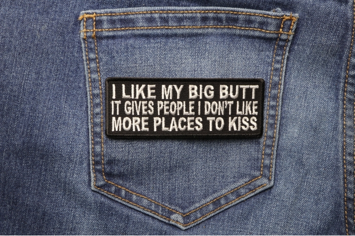 I Like My Big Butt Gives People Places To Kiss Funny Iron on Patch shown on jeans