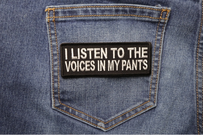 I Listen To The Voices In My Pants Patch shown on jeans