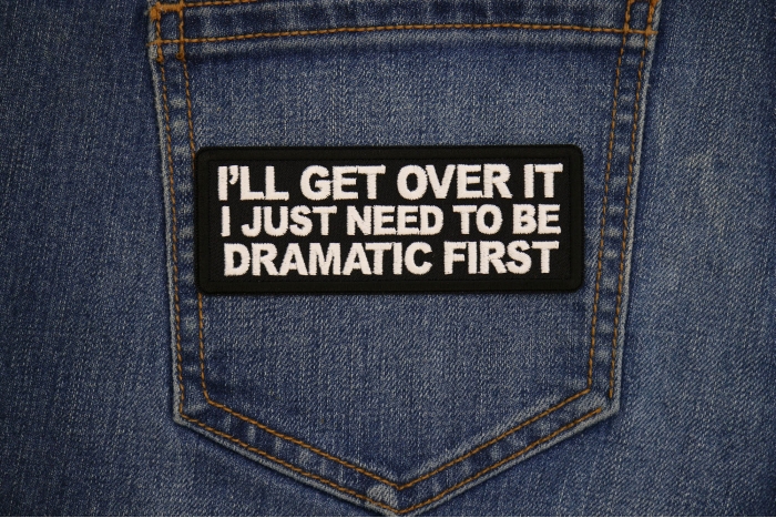 I'll get over it I just need to be Dramatic First Patch shown on jeans
