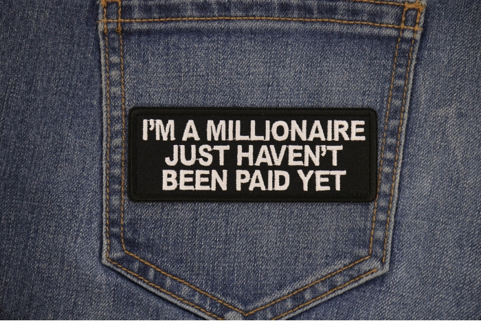 I'm a millionaire Just Haven't been paid yet Patch shown on jeans