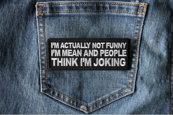 I'm Actually Not Funny I'm Mean and People Think I'm Joking Patch shown on jeans