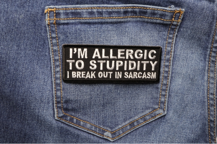 I'm Allergic To Stupidity I Break Out In Sarcasm Funny Iron on Patch shown on jeans