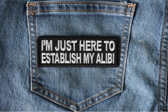 I'm Just here to Establish my Alibi Patch shown on jeans