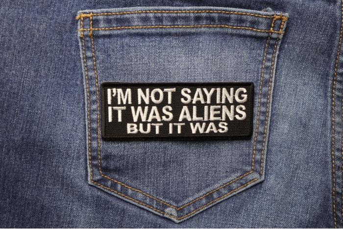 I'm Not Saying It Was Aliens But It Was Funny Iron on Patch shown on jeans