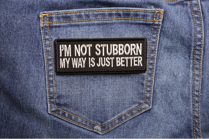 I'm Not Stubborn My Way is Just Better Funny Iron on Patch shown on jeans