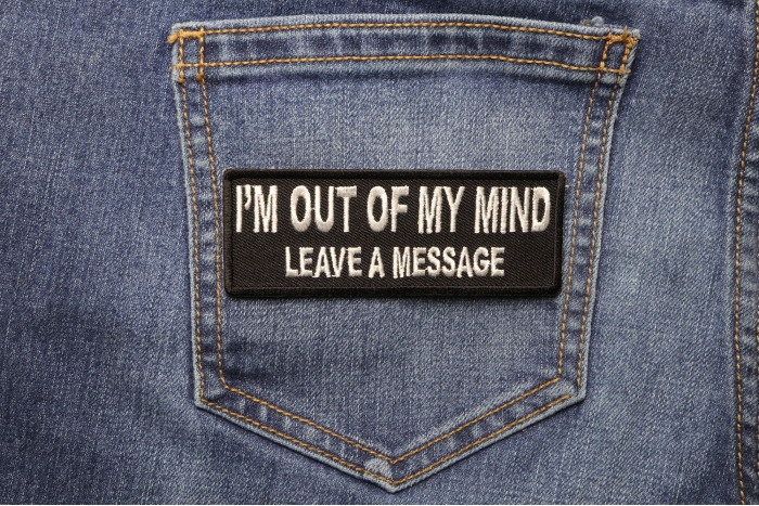 I'm Out Of My Mind Leave A Message Funny Iron on Patch shown on jeans