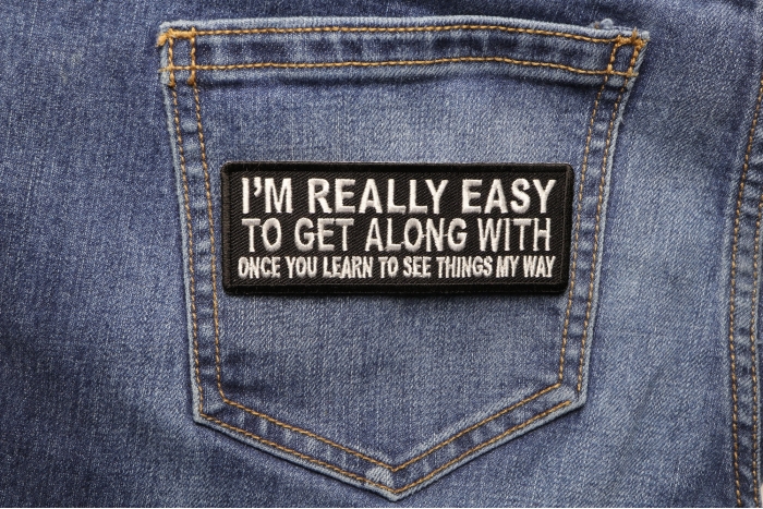 I'm Really Easy to Get Along With Once You Learn to See Things My Way Patch shown on jeans