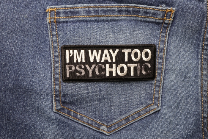 I'm Way too Psychotic Funny Iron on Patch shown on jeans