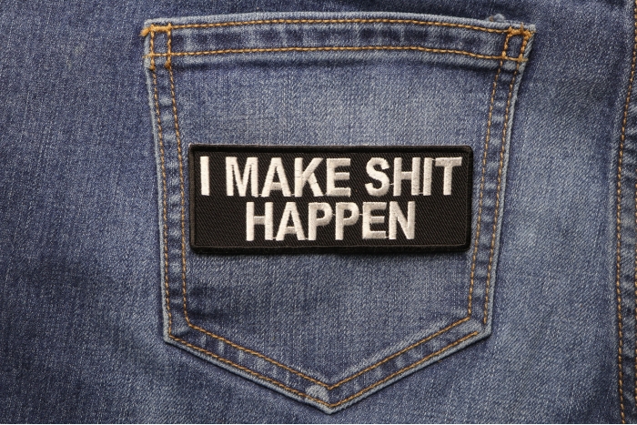 I Make Shit Happen Funny Iron on Patch shown on jeans