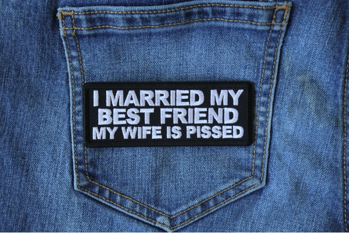 I Married my Best Friend My Wife is Pissed Funny Iron on Patch shown on jeans
