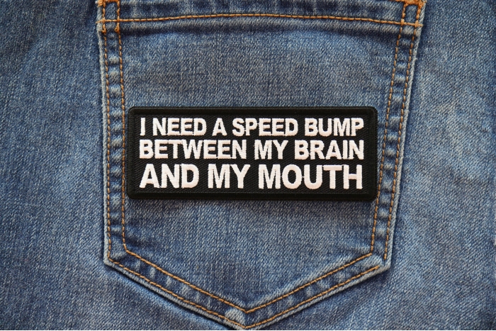 I need a Speed Bump between my Brain and my Mouth Patch shown on jeans