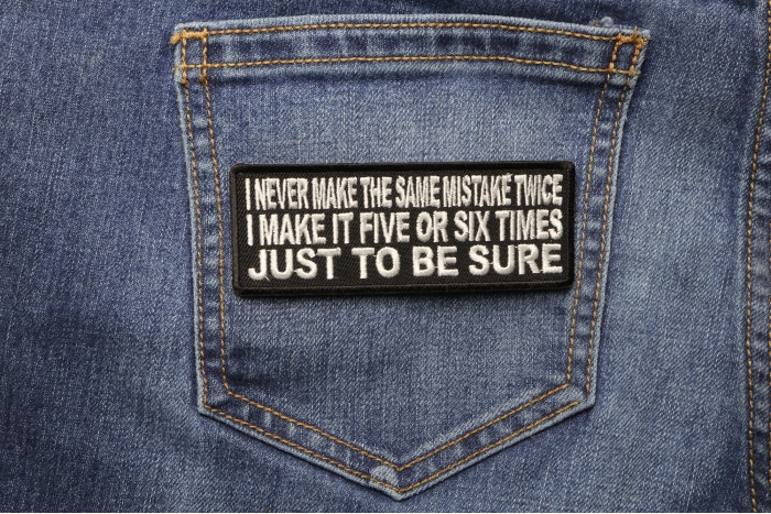 I Never Make The Same Mistake Twice I Make It Five or Six Times Funny Iron on Patch shown on jeans